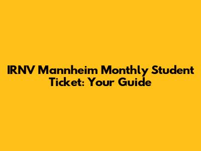 IRNV Mannheim Monthly Student Ticket: Your Guide