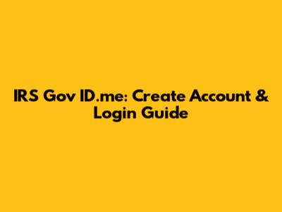 IRS Gov ID.me: Create Account & Login Guide