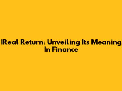 IReal Return: Unveiling Its Meaning In Finance