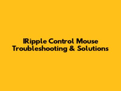 IRipple Control Mouse Troubleshooting & Solutions