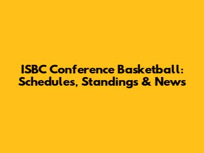 ISBC Conference Basketball: Schedules, Standings & News