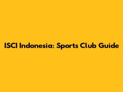 ISCI Indonesia: Sports Club Guide