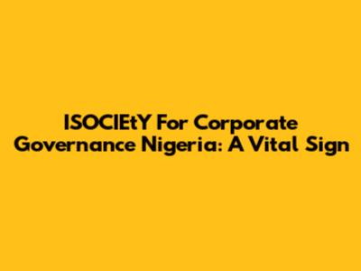 ISOCIEtY For Corporate Governance Nigeria: A Vital Sign