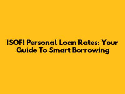 ISOFI Personal Loan Rates: Your Guide To Smart Borrowing