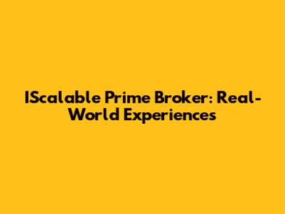 IScalable Prime Broker: Real-World Experiences