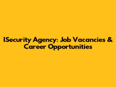 ISecurity Agency: Job Vacancies & Career Opportunities