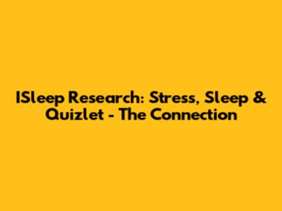 ISleep Research: Stress, Sleep & Quizlet - The Connection