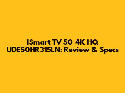 ISmart TV 50" 4K HQ UDE50HR315LN: Review & Specs