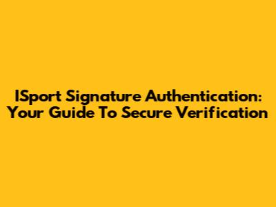 ISport Signature Authentication: Your Guide To Secure Verification