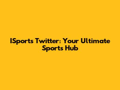 ISports Twitter: Your Ultimate Sports Hub