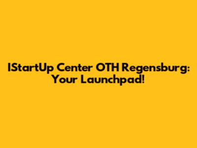 IStartUp Center OTH Regensburg: Your Launchpad!