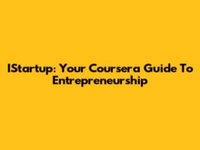 IStartup: Your Coursera Guide To Entrepreneurship