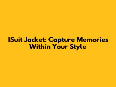 ISuit Jacket: Capture Memories Within Your Style
