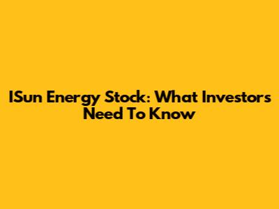 ISun Energy Stock: What Investors Need To Know