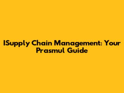 ISupply Chain Management: Your Prasmul Guide