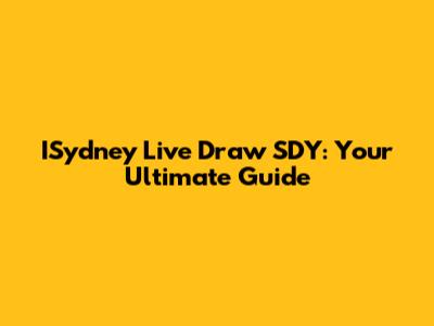 ISydney Live Draw SDY: Your Ultimate Guide