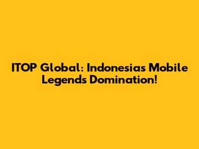 ITOP Global: Indonesia's Mobile Legends Domination!