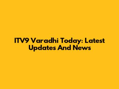 ITV9 Varadhi Today: Latest Updates And News