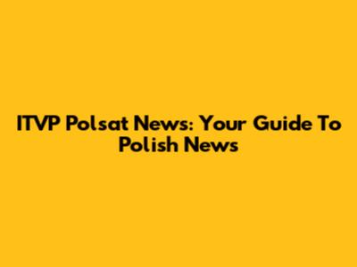 ITVP Polsat News: Your Guide To Polish News