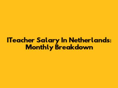 ITeacher Salary In Netherlands: Monthly Breakdown