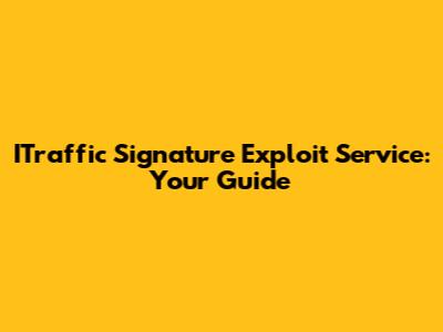 ITraffic Signature Exploit Service: Your Guide