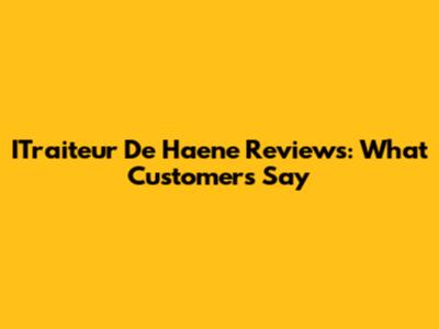 ITraiteur De Haene Reviews: What Customers Say