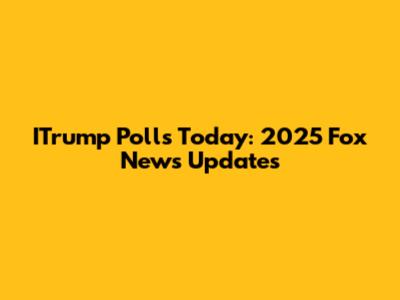 ITrump Polls Today: 2025 Fox News Updates