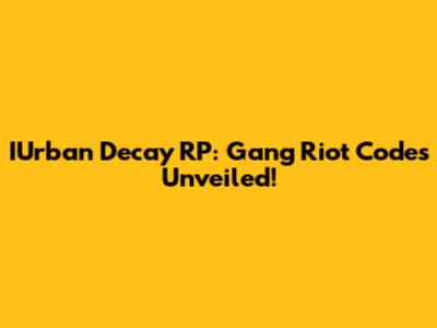 IUrban Decay RP: Gang Riot Codes Unveiled!