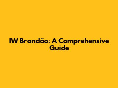 IW Brandão: A Comprehensive Guide