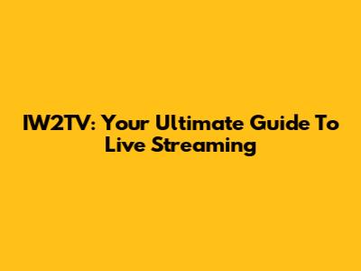IW2TV: Your Ultimate Guide To Live Streaming