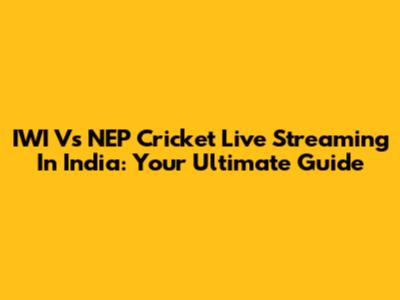 IWI Vs NEP Cricket Live Streaming In India: Your Ultimate Guide