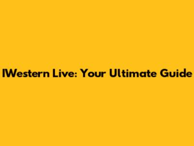 IWestern Live: Your Ultimate Guide