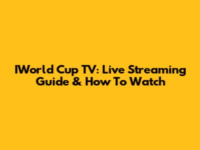 IWorld Cup TV: Live Streaming Guide & How To Watch