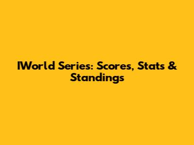 IWorld Series: Scores, Stats & Standings