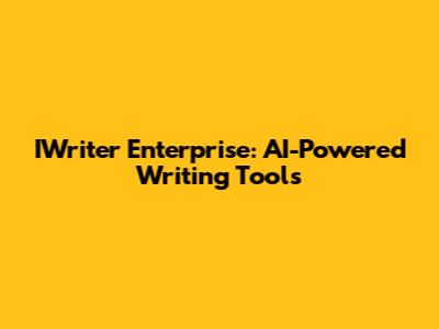 IWriter Enterprise: AI-Powered Writing Tools