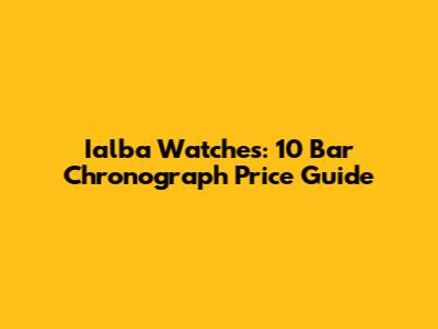 Ialba Watches: 10 Bar Chronograph Price Guide
