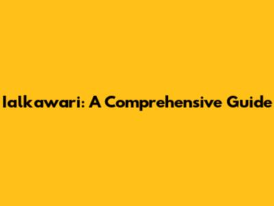 Ialkawari: A Comprehensive Guide