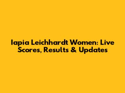 Iapia Leichhardt Women: Live Scores, Results & Updates