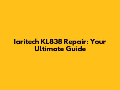 Iaritech KL838 Repair: Your Ultimate Guide