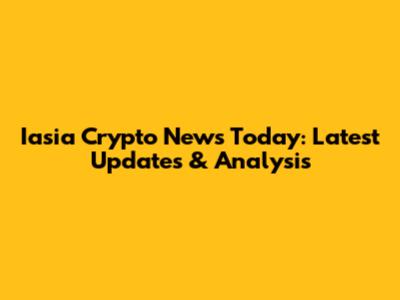 Iasia Crypto News Today: Latest Updates & Analysis