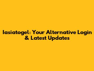 Iasiatogel: Your Alternative Login & Latest Updates