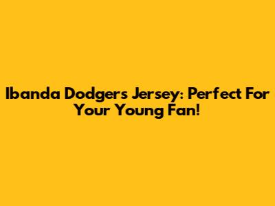 Ibanda Dodgers Jersey: Perfect For Your Young Fan!