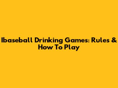 Ibaseball Drinking Games: Rules & How To Play