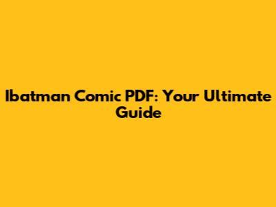 Ibatman Comic PDF: Your Ultimate Guide