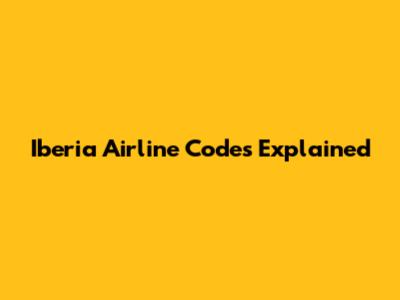 Iberia Airline Codes Explained