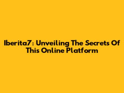 Iberita7: Unveiling The Secrets Of This Online Platform