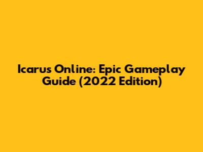 Icarus Online: Epic Gameplay Guide (2022 Edition)