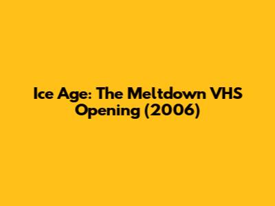 Ice Age: The Meltdown VHS Opening (2006)