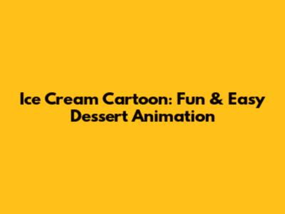 Ice Cream Cartoon: Fun & Easy Dessert Animation