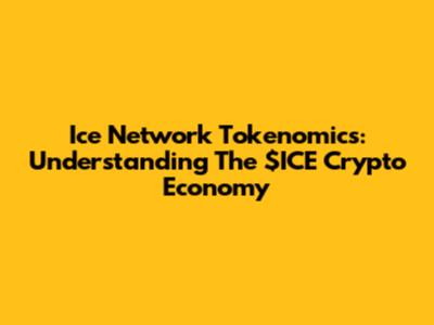 Ice Network Tokenomics: Understanding The $ICE Crypto Economy
